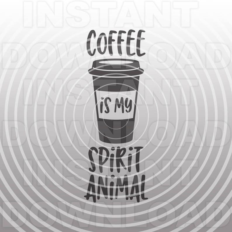 Download Coffee Is My Spirit Animal SVG FileFunny Coffee Saying SVG ...
