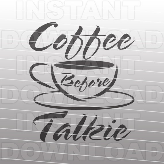 Coffee before talkie SVG png pdf coffee cup T-shirt Cricut Silhouette Cut  Files Digital Download