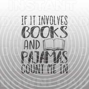 May include: Black and white text graphic that reads "If it involves books and pyjamas count me in". An open book icon is included in the graphic.