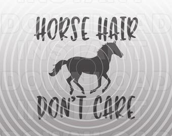 Horse Hair Don't Care SVG,Equestrian SVG,Farm Girl svg -Commercial & Personal Use- Vector Art for Cricut,Silhouette Cameo,vinyl cut file