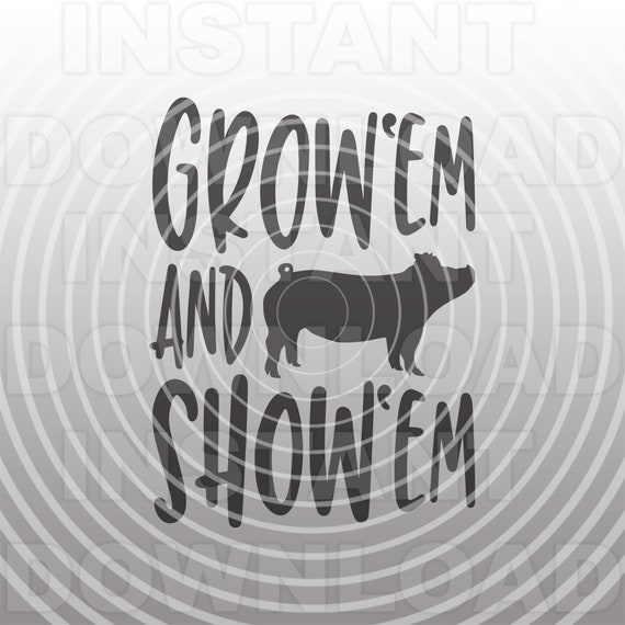 Download Grow Em And Show Em Pig Svg File Farm Animal Svg4 H Etsy