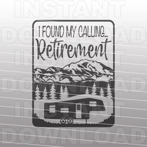 I Found My Calling Retirement SVG File,Fifth Wheel Camper SVG -Vector Art Commercial & Personal Use- Cricut,Silhouette,Cameo,Iron On Vinyl