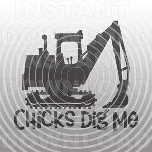 Funny Chicks Dig Me Excavator SVG File,Toddler Boy T-shirt svg -Vector Art Commercial & Personal Use- Cricut,Silhouette,Cameo,Iron on Vinyl
