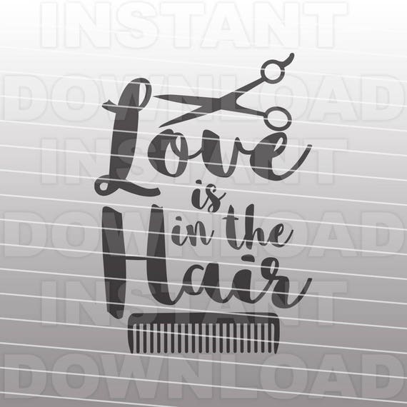 Download Love Is In The Hair Svg Filehair Stylist Svghairdresser Etsy