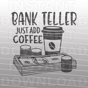 SVG-bestand Bank Teller, Funny Bank Teller, voeg gewoon koffie toe en zeg SVG-vectorkunst commercieel en persoonlijk gebruik-silhouette cameo, cricut, vinyl-svg