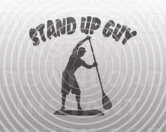 Stand Up Guy Paddleboard SVG File,Funny Quote Mens T-shirt SVG -Vector Art Commercial & Personal Use- Cricut,Cameo,Sizzix,Pazzles,Silhouette