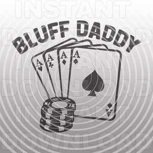 Bluff Daddy Awesome Poker Player Gambler SVG File,Playing Cards  svg,Poker Chips svg -Commercial/Personal Use- Cricut,Silhouette Cameo,Vinyl
