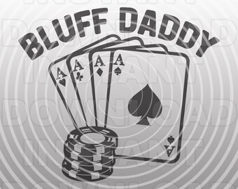Bluff Daddy Awesome Poker Player Gambler SVG File,Playing Cards  svg,Poker Chips svg -Commercial/Personal Use- Cricut,Silhouette Cameo,Vinyl