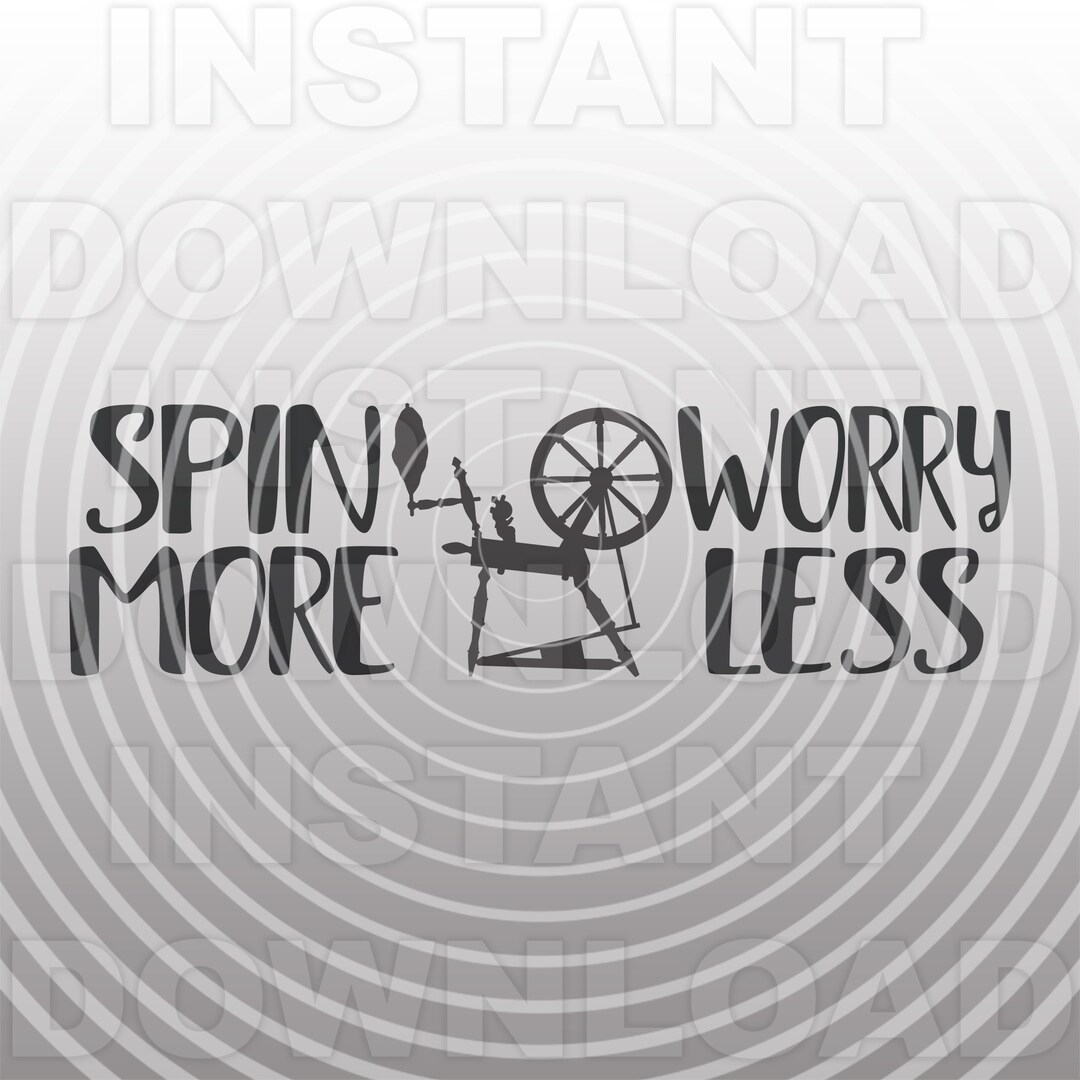 Spin More Worry Less Spinning Wheel SVG File,yarn Svg,knitting Svg