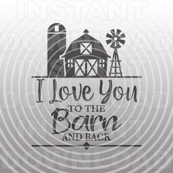 Download I Love You To The Barn And Back Svg Filebarn Svgbarnyard Etsy