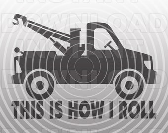 This is How I Roll Tow Truck SVG File -Vector Clip Art Commercial & Personal Use- Cricut,Cameo,Silhouette,Vinyl Decal,Iron On Vinyl