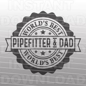 Worlds Best Pipefitter & Dad SVG File,Steamfitter SVG,Journeyman SVG -Vector Art Commercial/Personal Use- Cricut,Silhouette Cameo,vinyl svg