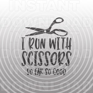 May include: A black and white graphic design with a pair of scissors and the text "I run with scissors so far so good".