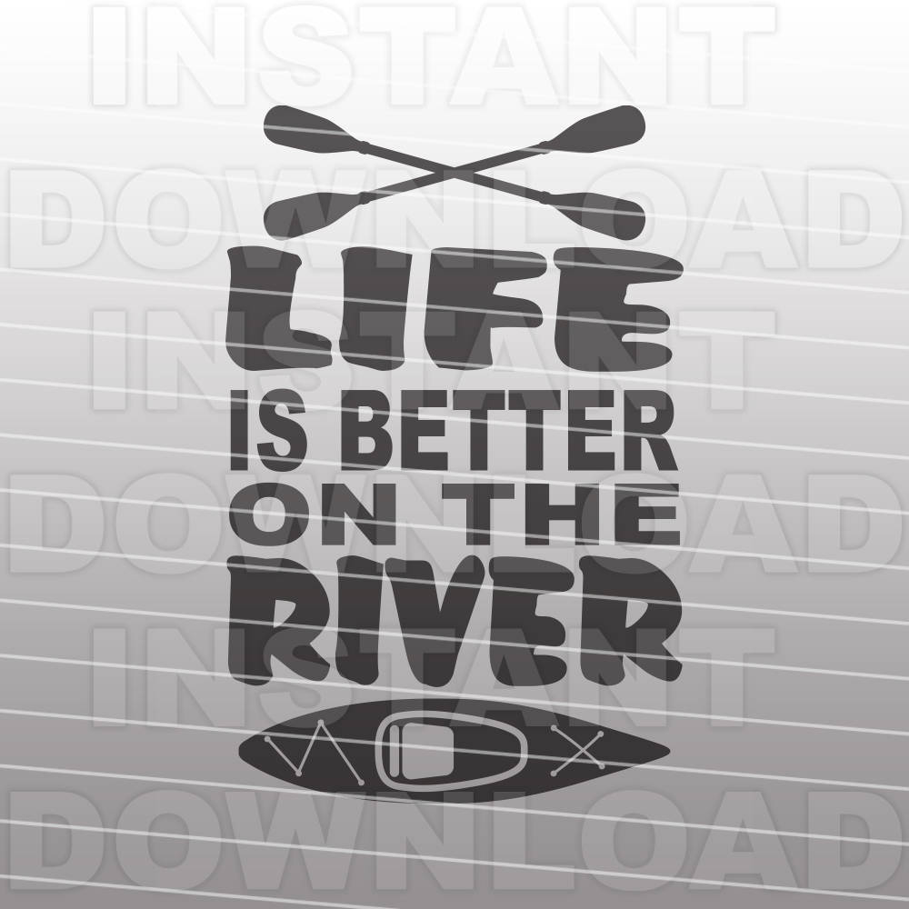 Download Life Is Better On The River Svg File Kayak Paddle Svg Personal Commercial Use