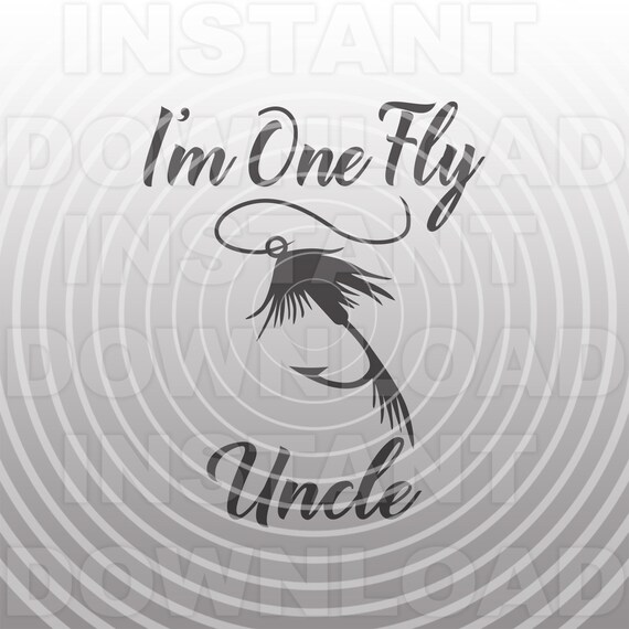 Download Funny I M One Fly Uncle Svg Filefly Fishing Svgfishing Etsy