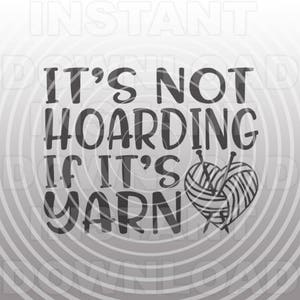 It&#39;s Not Hoarding if it&#39;s Yarn Funny Knitting SVG File,svg File for Cricut,svg File for Silhouette -Vector Art Commercial & Personal Use