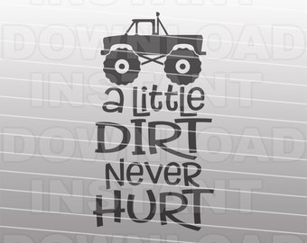 A Little Dirt Never Hurt Monster Truck SVG File,Little Boy svg -Vector art Commercial & Personal Use- Cricut,Silhouette,Cameo,Vinyl Cut