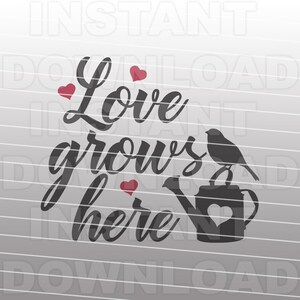 Love Grows Here SVG File, Family Quote svg, Arrosoir svg -Vector Art Commercial & Personal Use- Cricut,Silhouette,Cameo,Iron on Vinyl