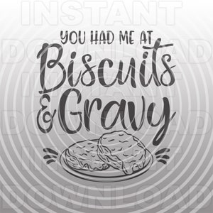 May include: Black and white graphic design with the text "You had me at Biscuits & Gravy". The graphic features two biscuits on a plate.