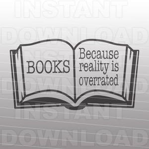 May include: A black and white illustration of an open book with the text "BOOKS because reality is overrated".