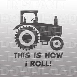 May include: Black and white silhouette of a tractor with the text "This is how I roll!" underneath.