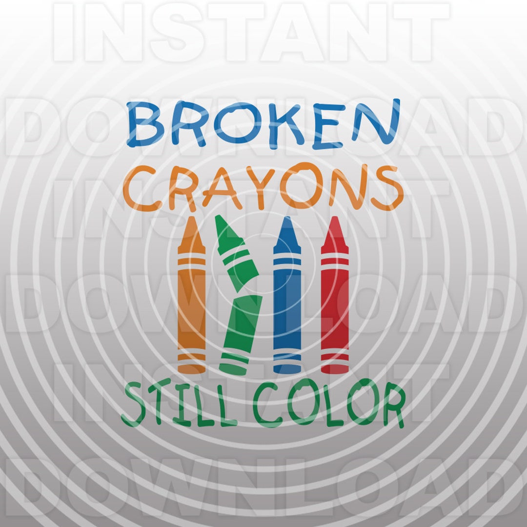 Broken Crayons Still Color SVG File,svg Saying,inspirational Quote Svg