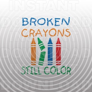 May include: A graphic design with the text "Broken Crayons Still Color" and an illustration of four broken crayons in orange, green, blue, and red.