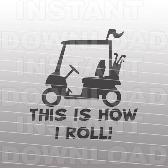 Download Golf Cart SVG File,Golfer svg,This is How I Roll SVG,Funny ...