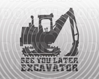 See You Later Excavator SVG File,Construction SVG,Little Boy svg - Vector art Commercial & Personal Use- Cricut,Silhouette,Cameo,Vinyl Cut