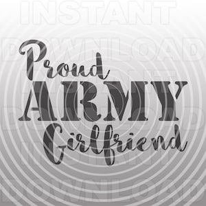 Proud Army Girlfriend SVG File,Military SVG -Vector Art Commercial & Personal Use- Cricut,Silhouette,Cameo,Iron On Vinyl,Vinyl Cut