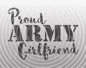 Proud Army Girlfriend SVG File,Military SVG -Vector Art Commercial & Personal Use- Cricut,Silhouette,Cameo,Iron On Vinyl,Vinyl Cut