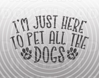 May include: Black and white graphic design with the text "I'm just here to pet all the dogs" with paw prints on either side of the word "dogs".