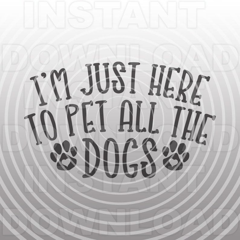 Download Im Just Here to Pet All the Dogs SVG FileDog Lover Quote ...