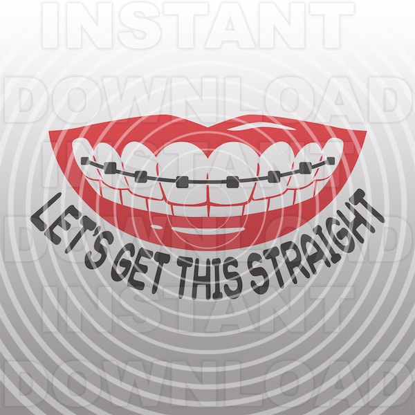 Funny Lets Get This Straight Smile with Braces SVG File,Lips SVG -Vector Clipart Commercial/Personal Use- Cricut,Silhouette,Cameo,vinyl svg