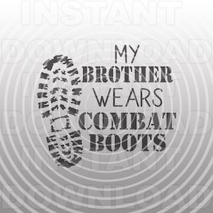 My Brother Wears Combat Boots SVG File,Military SVG,Army svg,Marines svg -Vector Art Commercial & Personal Use-Cricut,Silhouette,Cameo