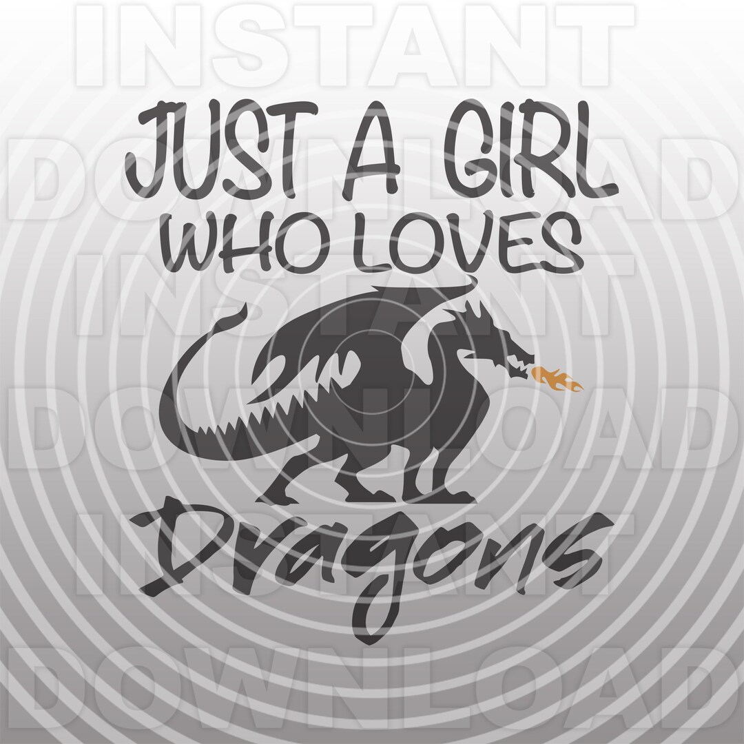 Just A Girl Who Loves Dragons SVG File,fire Breathing Dragon SVG ...