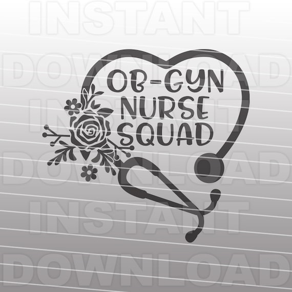 OB-GYN Nurse Squad SVG File,Floral Stethoscope svg,Nurse svg,Nursing svg,Nurse Quote svg -Commercial & Personal Use- Cricut,Silhouette,Cameo