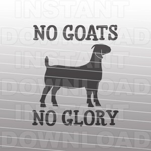 May include: Black and white silhouette of a goat with the text "No Goats No Glory" in black.