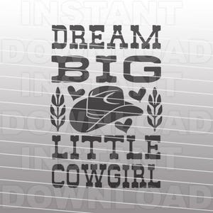 Dream Big Little Cowgirl SVG File,Country Western SVG -Commercial & Personal Use- Vector Art SVG for Cricut,Silhouette Cameo,vinyl cut file