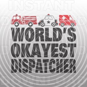 May include: A black and white graphic design with the text "World's Okayest Dispatcher" in a bold font. The graphic features three cartoon vehicles: a red fire truck, a police car, and an ambulance.