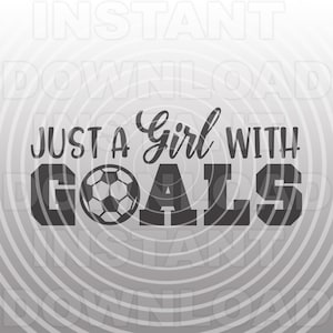 Just a Girl With Goals Soccer Ball SVG File,Girls Soccer T-Shirt svg,Soccer Quote svg -Commercial/Personal Use-Cricut,Silhouette,Cameo,vinyl