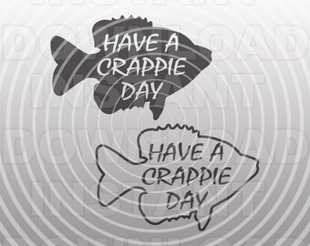Funny Fishing Quote SVG File,Have a Crappie Day SVG,Fisherman svg -Vector Art Commercial/Personal Use - Cricut,Silhouette,Cameo,Vinyl Decal
