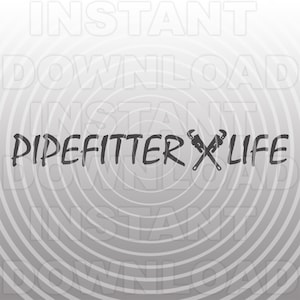 Pipefitter Life SVG File,Plumber Pipe Wrench SVG,Welder svg -Vector Art Commercial/Personal Use- Cricut,Silhouette,Cameo,Vinyl Decal