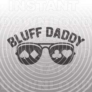 Bluff Daddy Awesome Poker Player Gambler with Aviator Sunglasses SVG File -Vector Art Commercial/Personal Use- Cricut,Silhouette Cameo,Vinyl
