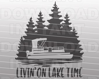 Livin On Lake Time SVG, Pontonboot SVG-Datei, Bootfahren SVG-kommerzielle & persönliche Nutzung- Cricut,Silhouette,Cameo,Vinyl Cut,Iron On Vinyl