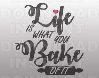 Baker SVG file,Life Is What You Bake Of It SVG,Baking Kitchen Quote SVG -Commercial & Personal Use- svg for Cricut,Silhouette svg,vector svg