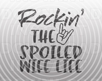 Rockin the Spoiled Wife Life SVG File,Wifey SVG,svg girls shirt,svg files sayings -Commercial & Personal Use- Cricut,Silhouette Cameo
