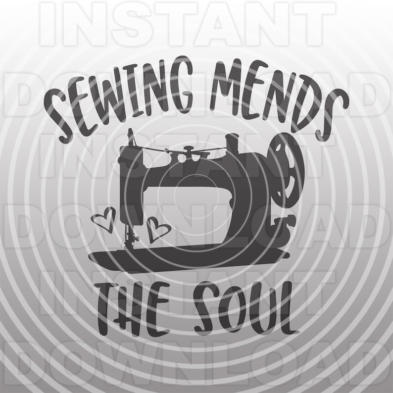 Vector Art CommercialPersonal Use Cricut,Silhouette,Cameo,Iron on Vinyl,Vinyl Cut Sewing Mends The Soul Quote SVG File,Sewing Machine SVG