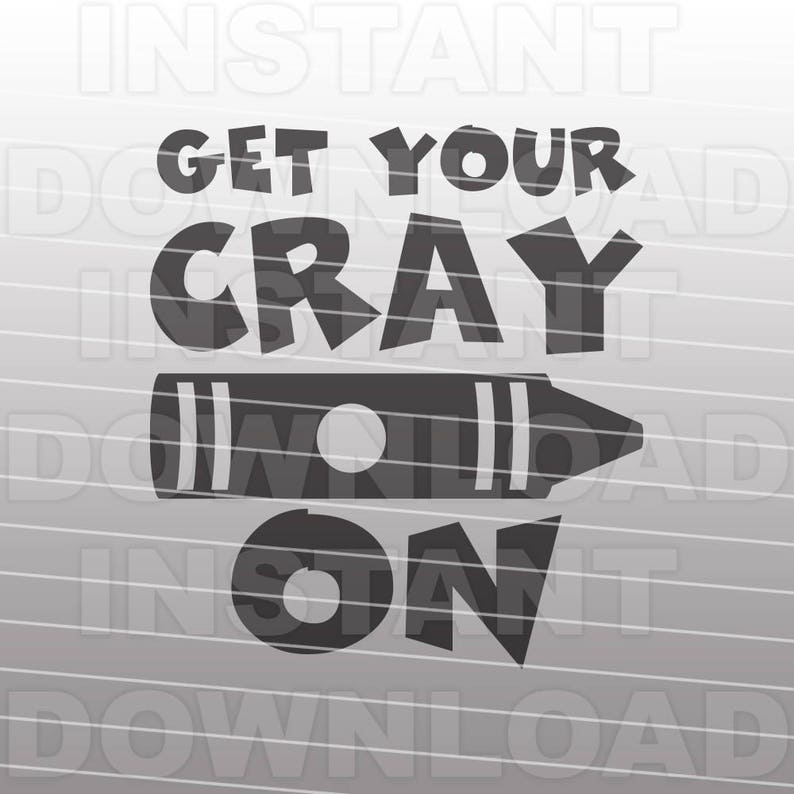 May include: A monochrome graphic featuring the words "GET YOUR CRAY ON" above a crayon illustration. The text is in a bold font, and the crayon is drawn horizontally.