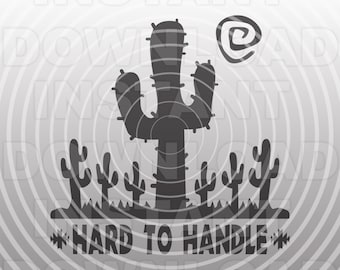 Hard to Handle Cactus SVG File,Desert svg,Southwest SVG,Funny shirt svg -Vector Art Commercial & Personal Use- cricut,silhouette,cameo